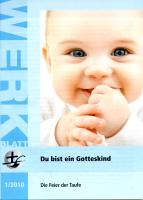 Werkblatt KLB 1.2010 Du bist ein Gotteskind. Die Feier der Taufe
